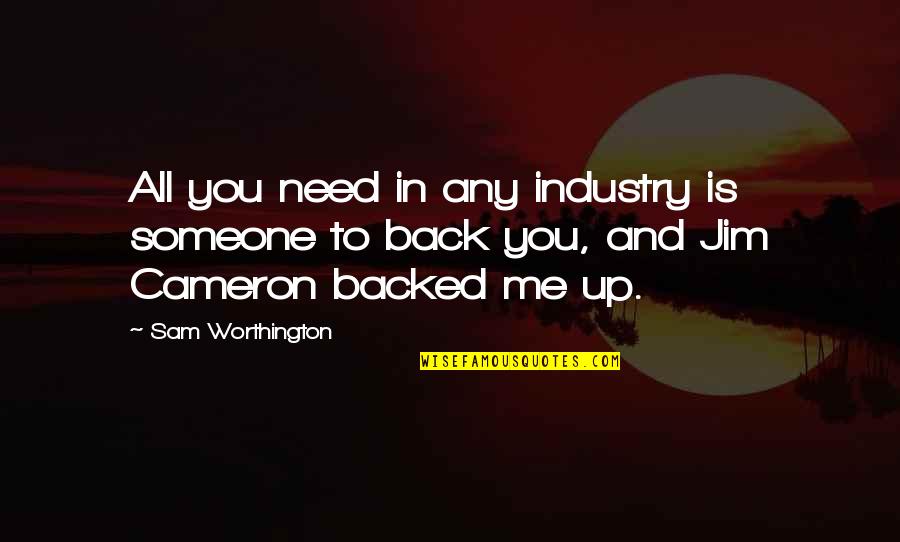 Sam Worthington Quotes By Sam Worthington: All you need in any industry is someone