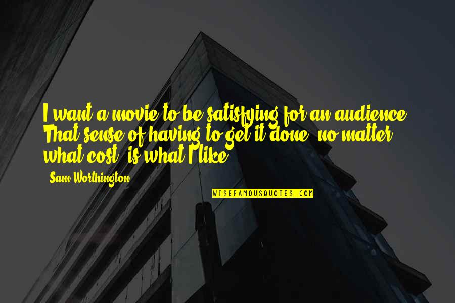 Sam Worthington Quotes By Sam Worthington: I want a movie to be satisfying for