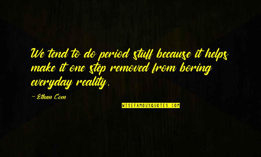 Sam Yoga Instructor Quotes By Ethan Coen: We tend to do period stuff because it Sam Yoga Instructor Quotes By Ethan Coen: We tend to do period stuff because it
