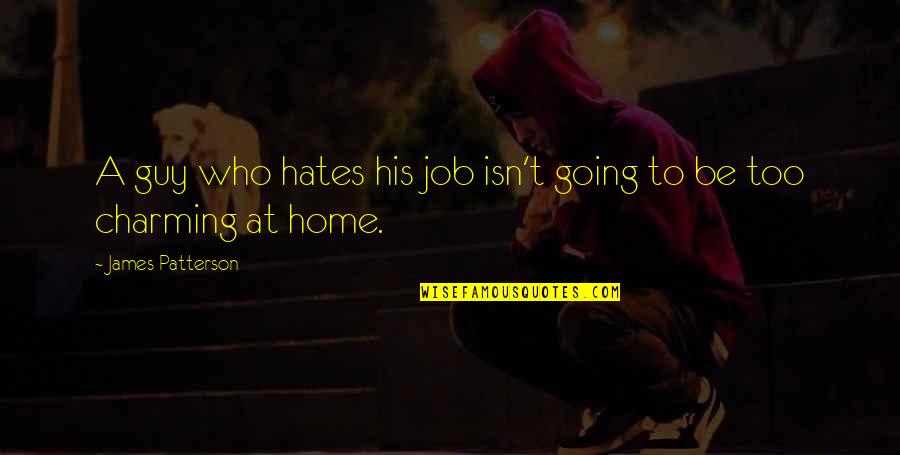 Sam Yoga Instructor Quotes By James Patterson: A guy who hates his job isn't going Sam Yoga Instructor Quotes By James Patterson: A guy who hates his job isn't going