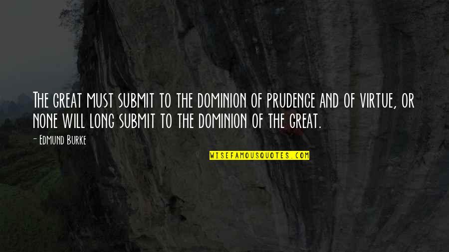 Sama Quotes By Edmund Burke: The great must submit to the dominion of Sama Quotes By Edmund Burke: The great must submit to the dominion of