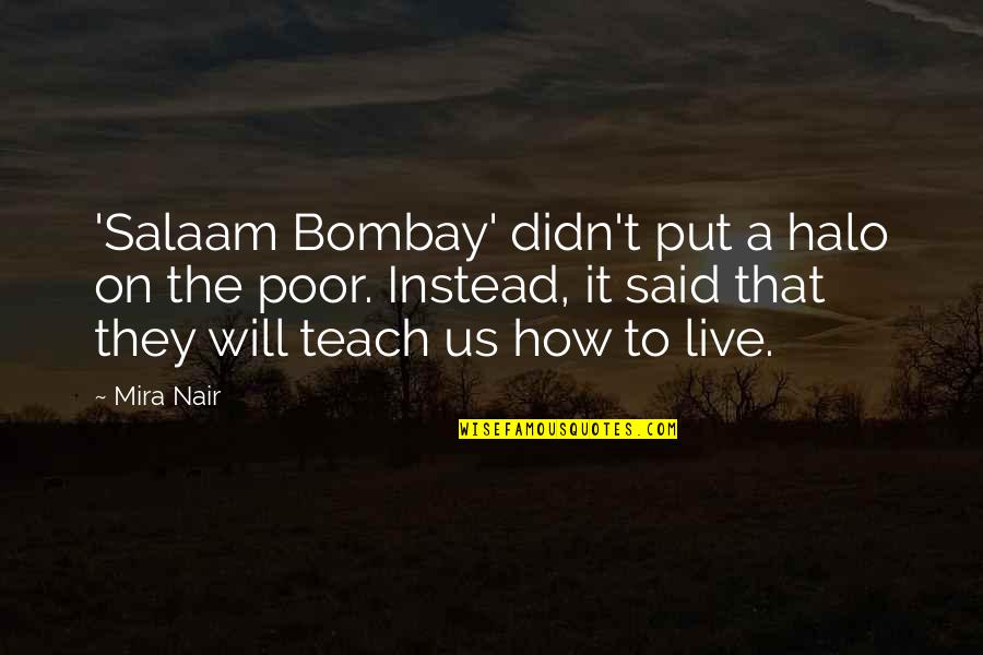Samaan Grove Quotes By Mira Nair: 'Salaam Bombay' didn't put a halo on the Samaan Grove Quotes By Mira Nair: 'Salaam Bombay' didn't put a halo on the