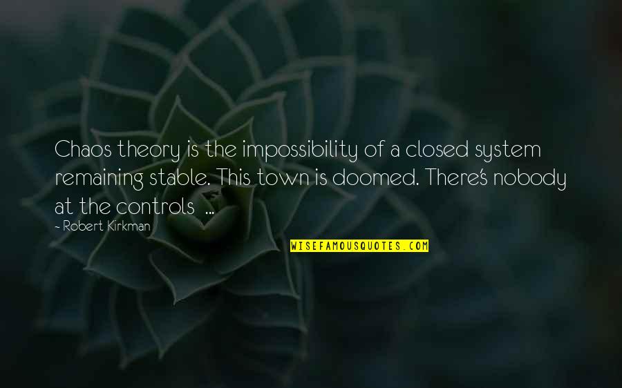 Samaan Grove Quotes By Robert Kirkman: Chaos theory is the impossibility of a closed Samaan Grove Quotes By Robert Kirkman: Chaos theory is the impossibility of a closed