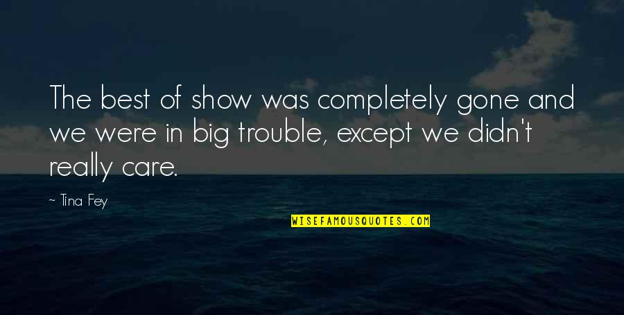 Samaan Grove Quotes By Tina Fey: The best of show was completely gone and