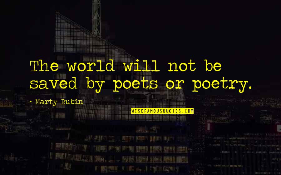 Samachar Patra Par Quotes By Marty Rubin: The world will not be saved by poets