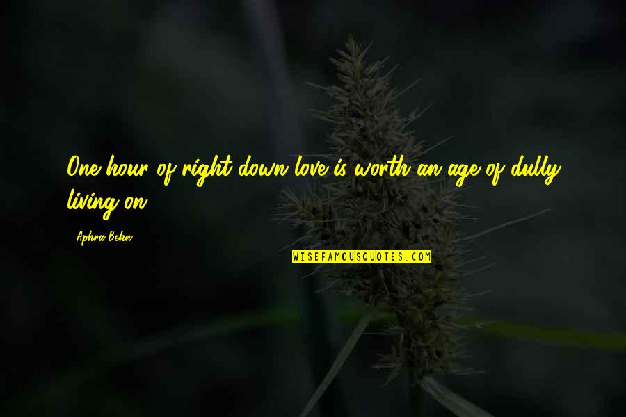 Samadarshi Dutta Quotes By Aphra Behn: One hour of right-down love is worth an