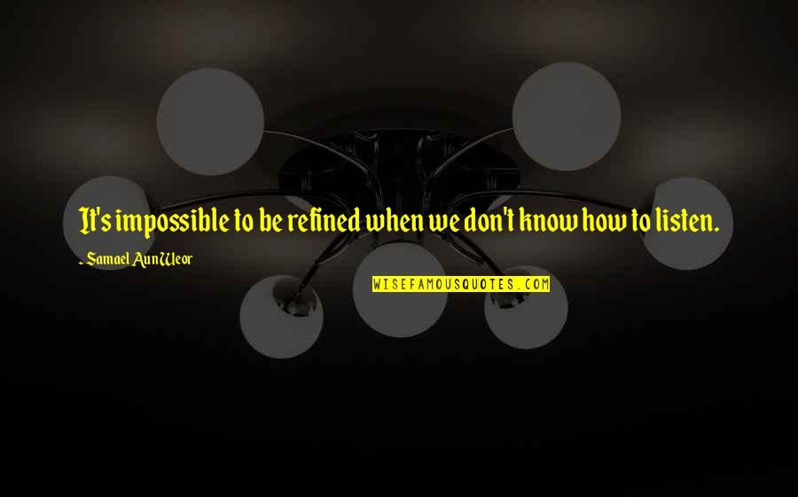 Samael Quotes By Samael Aun Weor: It's impossible to be refined when we don't Samael Quotes By Samael Aun Weor: It's impossible to be refined when we don't
