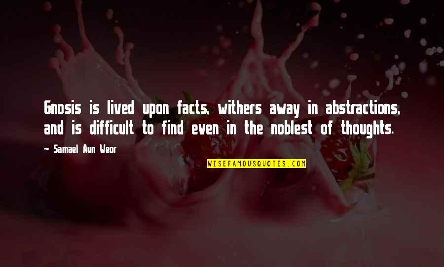 Samael Quotes By Samael Aun Weor: Gnosis is lived upon facts, withers away in Samael Quotes By Samael Aun Weor: Gnosis is lived upon facts, withers away in