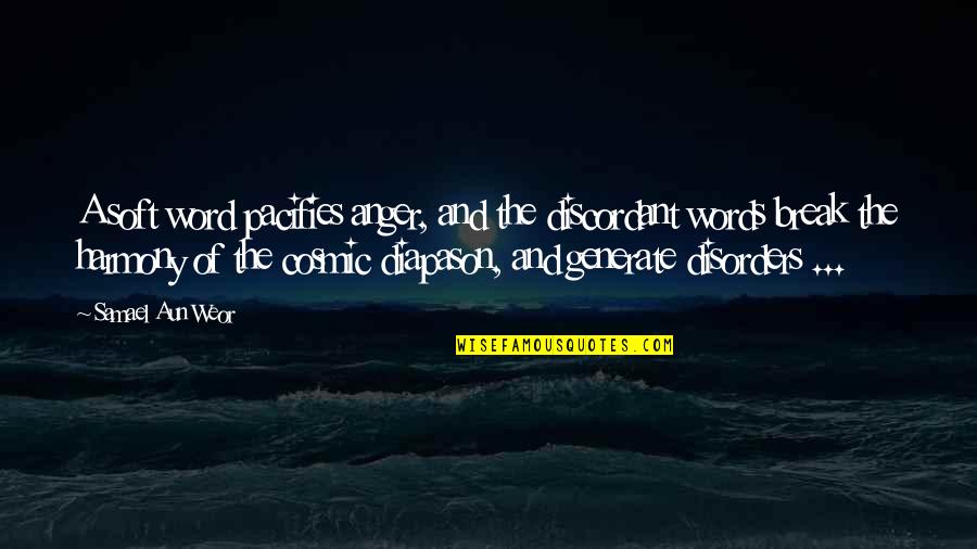 Samael Quotes By Samael Aun Weor: A soft word pacifies anger, and the discordant Samael Quotes By Samael Aun Weor: A soft word pacifies anger, and the discordant