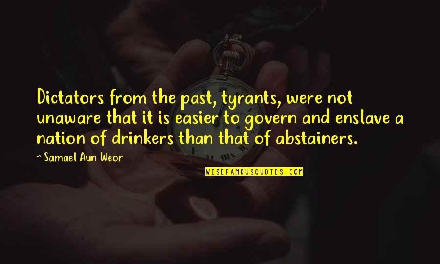 Samael Quotes By Samael Aun Weor: Dictators from the past, tyrants, were not unaware Samael Quotes By Samael Aun Weor: Dictators from the past, tyrants, were not unaware