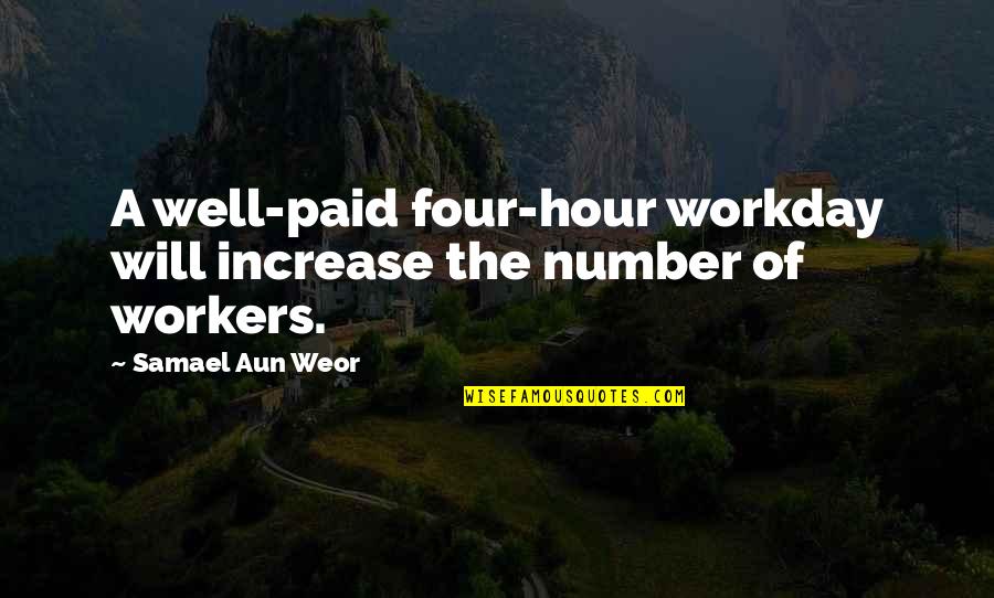 Samael Quotes By Samael Aun Weor: A well-paid four-hour workday will increase the number