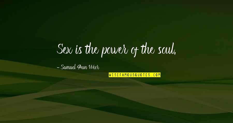 Samael Quotes By Samael Aun Weor: Sex is the power of the soul. Samael Quotes By Samael Aun Weor: Sex is the power of the soul.