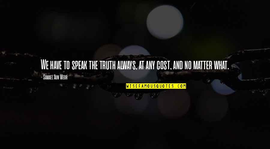 Samael Quotes By Samael Aun Weor: We have to speak the truth always, at Samael Quotes By Samael Aun Weor: We have to speak the truth always, at