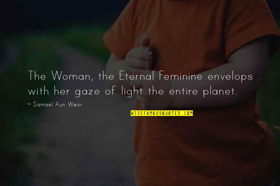 Samael Quotes By Samael Aun Weor: The Woman, the Eternal Feminine envelops with her Samael Quotes By Samael Aun Weor: The Woman, the Eternal Feminine envelops with her