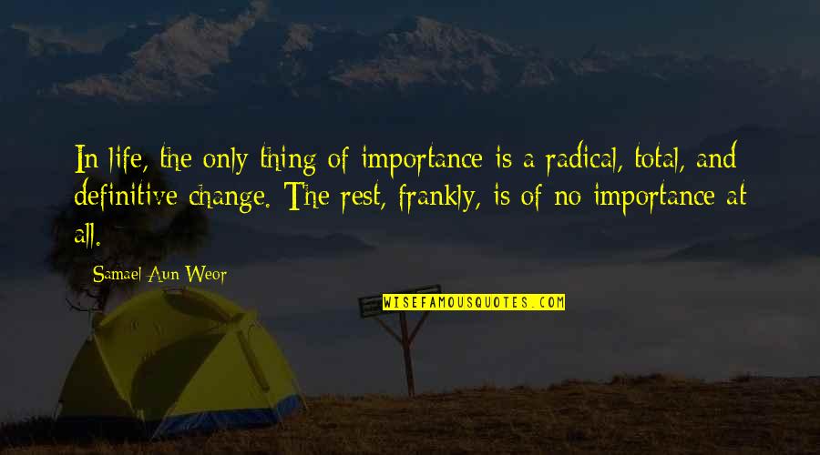Samael Quotes By Samael Aun Weor: In life, the only thing of importance is Samael Quotes By Samael Aun Weor: In life, the only thing of importance is