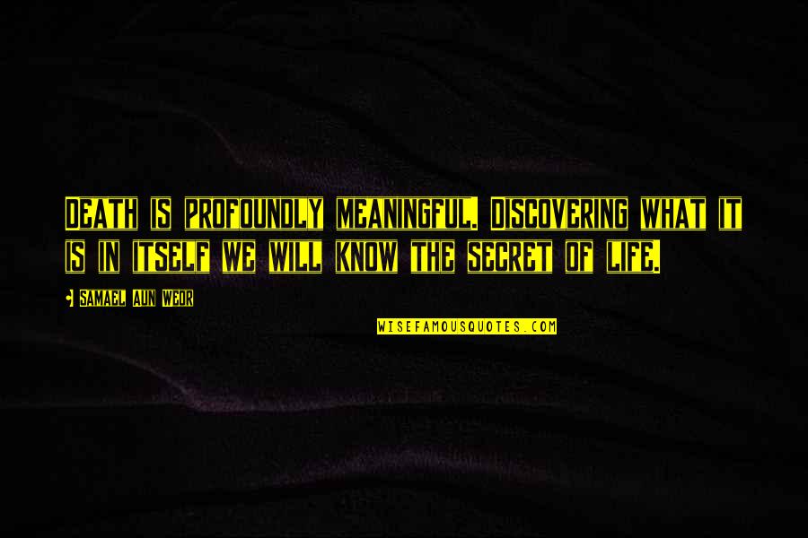 Samael Quotes By Samael Aun Weor: Death is profoundly meaningful. Discovering what it is