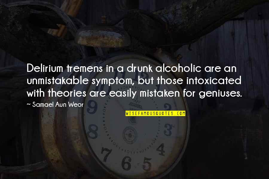 Samael Quotes By Samael Aun Weor: Delirium tremens in a drunk alcoholic are an Samael Quotes By Samael Aun Weor: Delirium tremens in a drunk alcoholic are an
