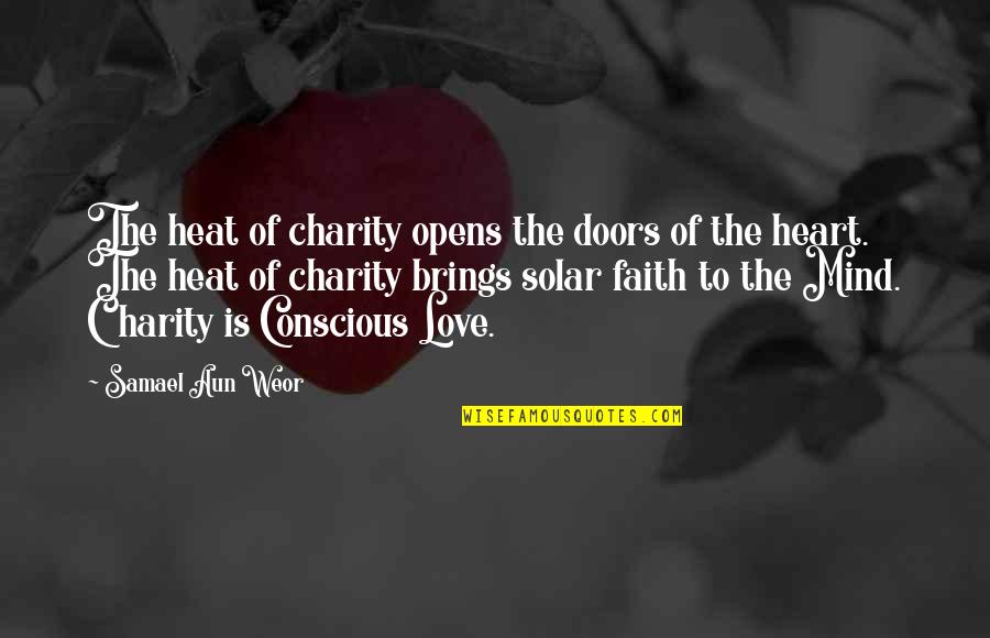 Samael Quotes By Samael Aun Weor: The heat of charity opens the doors of