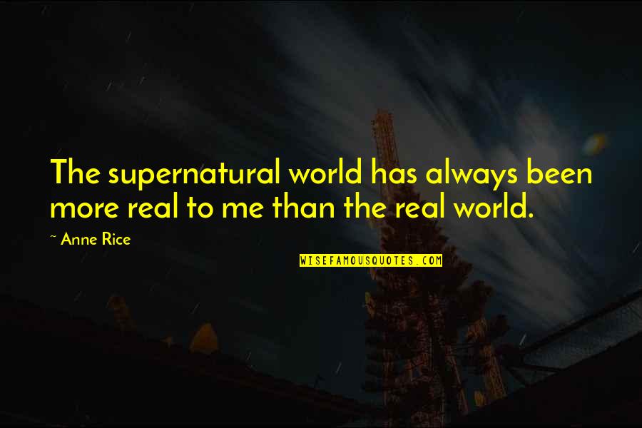 Samahan Ng Barkada Quotes By Anne Rice: The supernatural world has always been more real