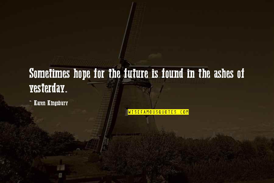 Samahan Ng Barkada Quotes By Karen Kingsbury: Sometimes hope for the future is found in