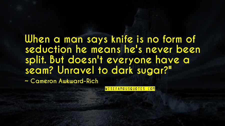 Samajh Nahi Aa Raha Quotes By Cameron Awkward-Rich: When a man says knife is no form