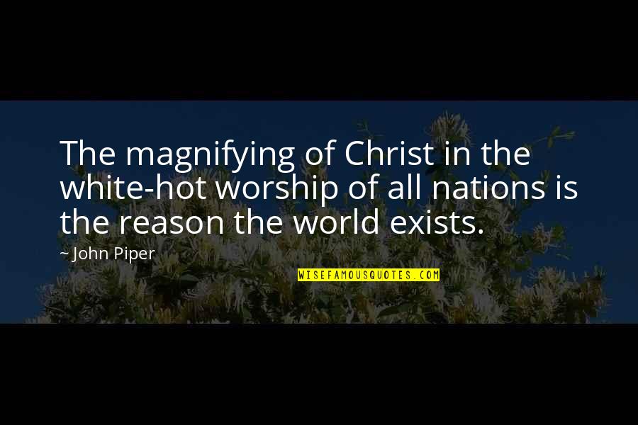 Samakomdekloli Quotes By John Piper: The magnifying of Christ in the white-hot worship Samakomdekloli Quotes By John Piper: The magnifying of Christ in the white-hot worship