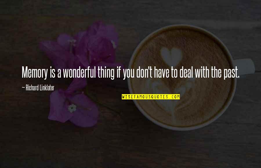 Samakomdekloli Quotes By Richard Linklater: Memory is a wonderful thing if you don't Samakomdekloli Quotes By Richard Linklater: Memory is a wonderful thing if you don't