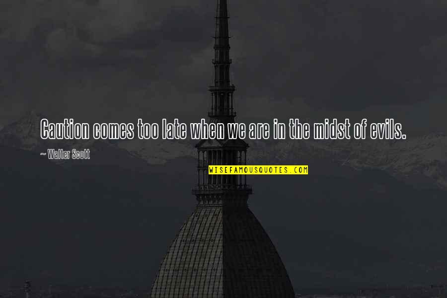 Samakow Quotes By Walter Scott: Caution comes too late when we are in Samakow Quotes By Walter Scott: Caution comes too late when we are in