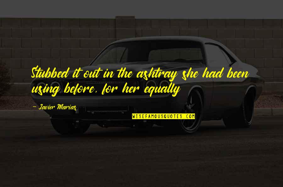 Sama'll Quotes By Javier Marias: Stubbed it out in the ashtray she had