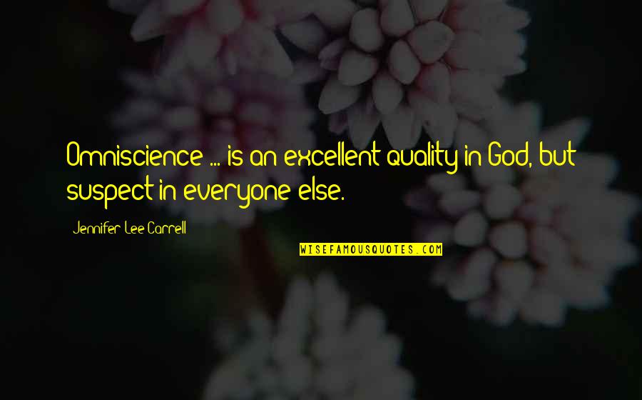 Samalot Play Quotes By Jennifer Lee Carrell: Omniscience ... is an excellent quality in God, Samalot Play Quotes By Jennifer Lee Carrell: Omniscience ... is an excellent quality in God,