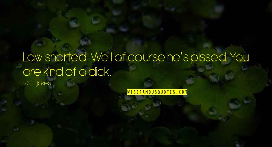 Samandar Main Quotes By S.E. Jakes: Law snorted. Well of course he's pissed. You