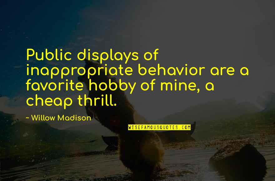 Samandar Me Kinara Quotes By Willow Madison: Public displays of inappropriate behavior are a favorite