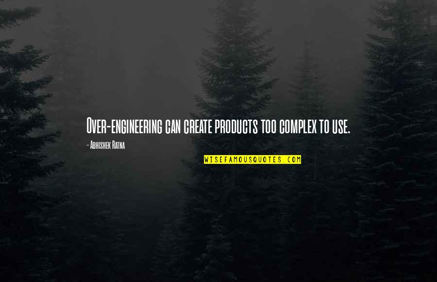 Samandar Quotes By Abhishek Ratna: Over-engineering can create products too complex to use. Samandar Quotes By Abhishek Ratna: Over-engineering can create products too complex to use.