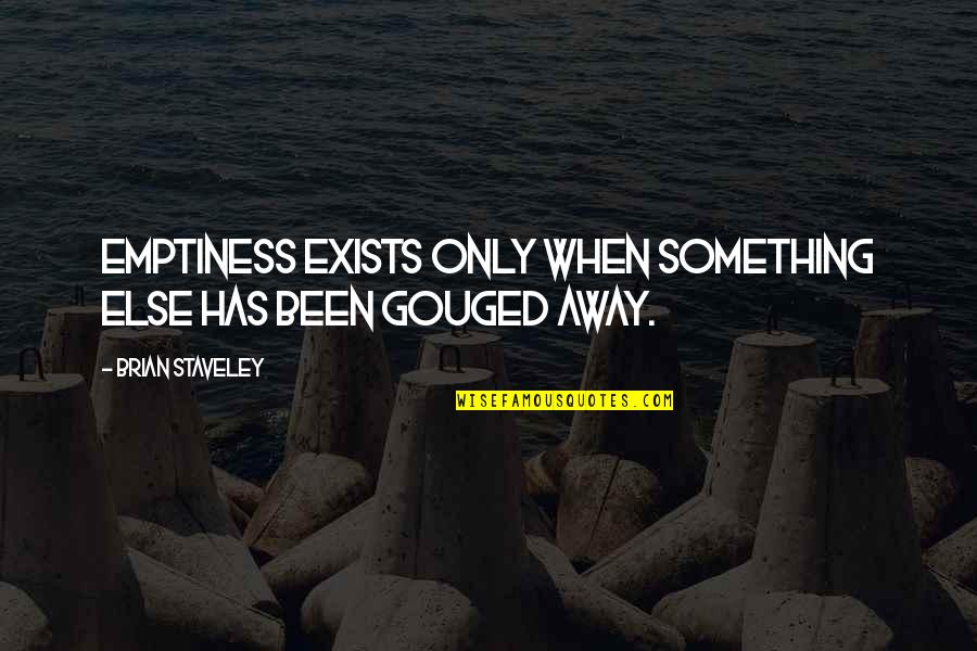 Samandar Quotes By Brian Staveley: Emptiness exists only when something else has been Samandar Quotes By Brian Staveley: Emptiness exists only when something else has been
