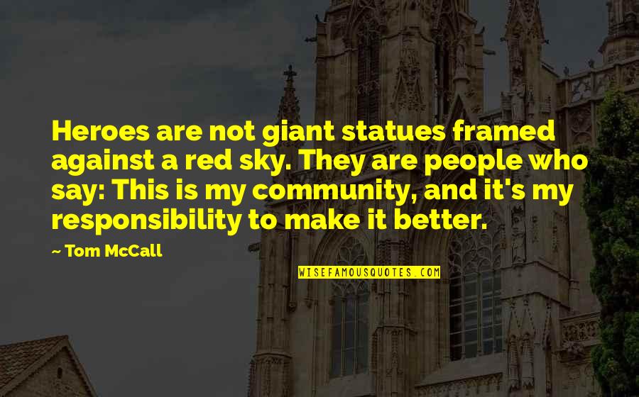 Samandari Tufan Quotes By Tom McCall: Heroes are not giant statues framed against a