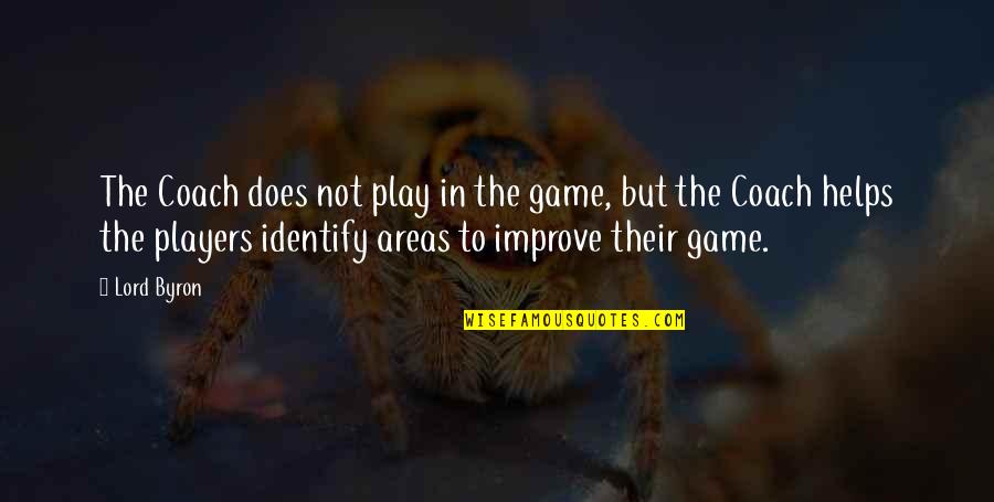 Samandra Diaz Quotes By Lord Byron: The Coach does not play in the game, Samandra Diaz Quotes By Lord Byron: The Coach does not play in the game,
