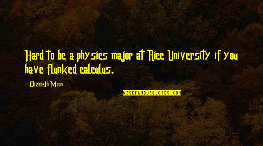 Samandra Michuy Quotes By Elizabeth Moon: Hard to be a physics major at Rice