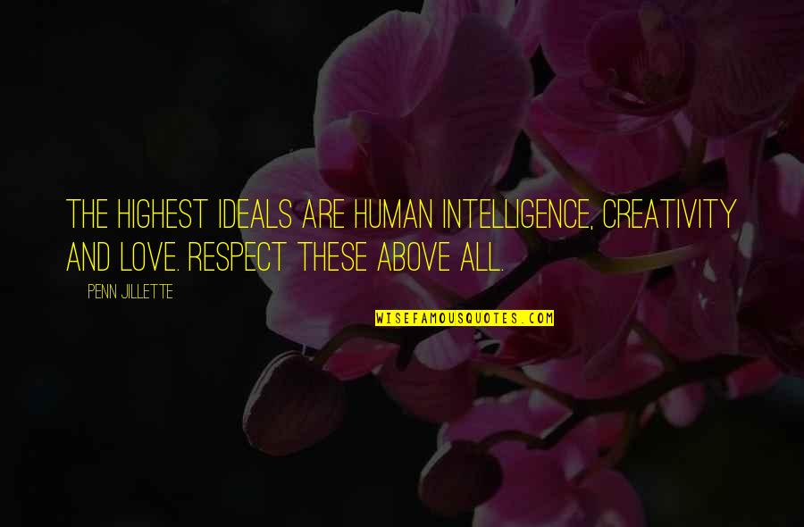 Samangos Quotes By Penn Jillette: The highest ideals are human intelligence, creativity and Samangos Quotes By Penn Jillette: The highest ideals are human intelligence, creativity and