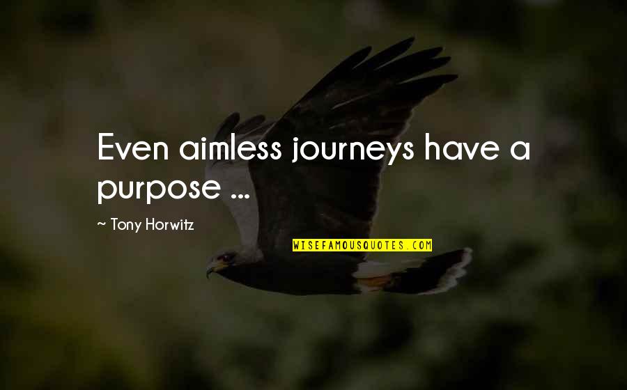 Samangos Quotes By Tony Horwitz: Even aimless journeys have a purpose ... Samangos Quotes By Tony Horwitz: Even aimless journeys have a purpose ...