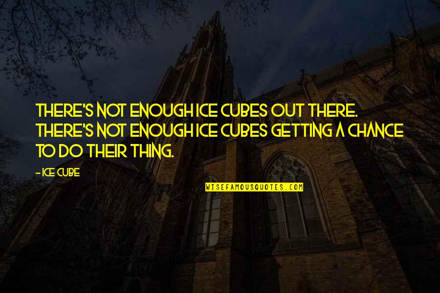 Samantha Abeel Quotes By Ice Cube: There's not enough Ice Cubes out there. There's Samantha Abeel Quotes By Ice Cube: There's not enough Ice Cubes out there. There's