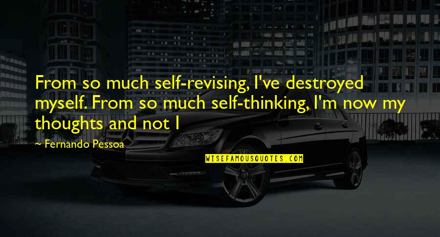 Samantha Akkineni Images With Quotes By Fernando Pessoa: From so much self-revising, I've destroyed myself. From Samantha Akkineni Images With Quotes By Fernando Pessoa: From so much self-revising, I've destroyed myself. From