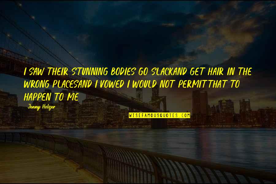 Samantha Borgens Love Quotes By Jenny Holzer: I SAW THEIR STUNNING BODIES GO SLACKAND GET Samantha Borgens Love Quotes By Jenny Holzer: I SAW THEIR STUNNING BODIES GO SLACKAND GET