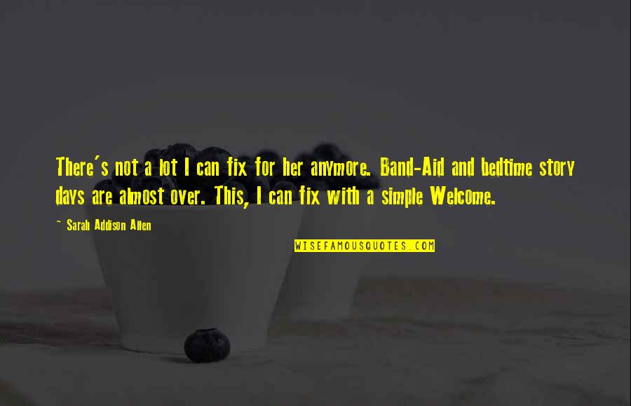 Samantha Borgens Love Quotes By Sarah Addison Allen: There's not a lot I can fix for Samantha Borgens Love Quotes By Sarah Addison Allen: There's not a lot I can fix for