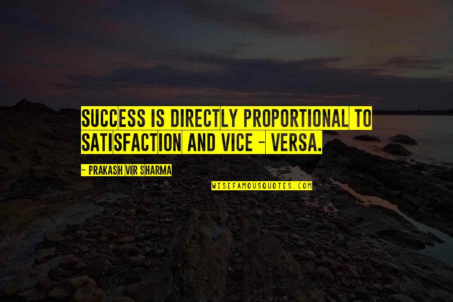 Samantha Calloway Quotes By Prakash Vir Sharma: Success is directly proportional to satisfaction and vice Samantha Calloway Quotes By Prakash Vir Sharma: Success is directly proportional to satisfaction and vice