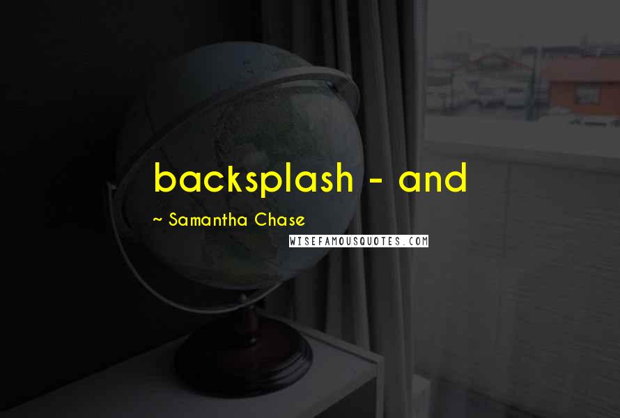 Samantha Chase quotes: backsplash - and