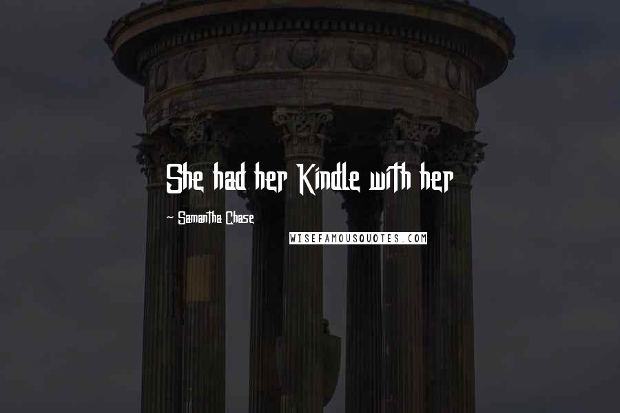 Samantha Chase quotes: She had her Kindle with her