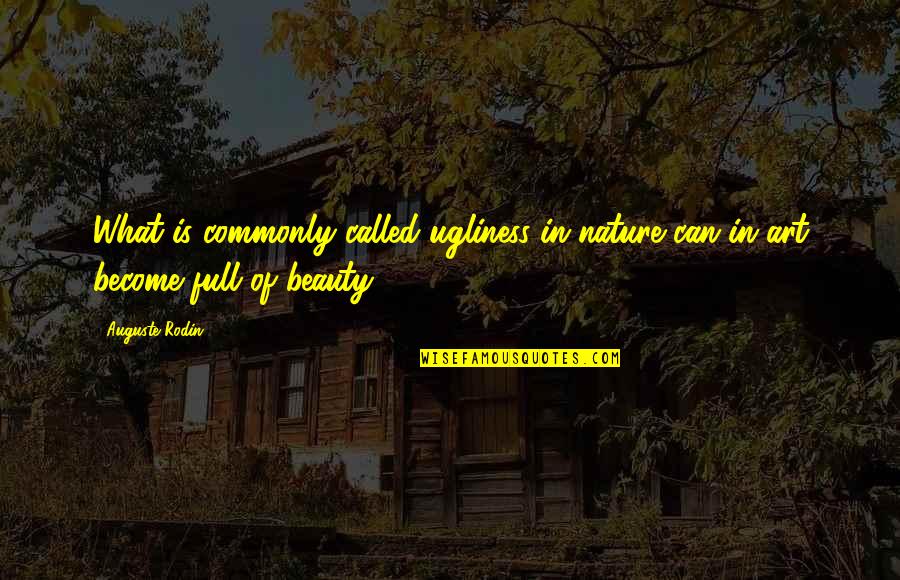 Samantha Eggar Quotes By Auguste Rodin: What is commonly called ugliness in nature can