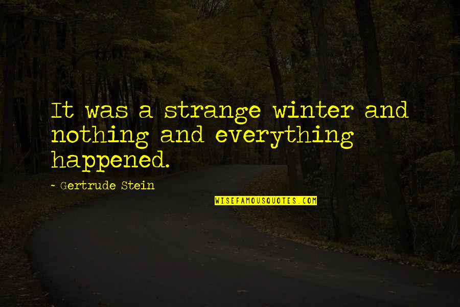 Samantha Eggar Quotes By Gertrude Stein: It was a strange winter and nothing and Samantha Eggar Quotes By Gertrude Stein: It was a strange winter and nothing and