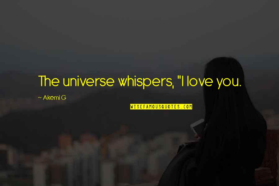 Samantha Fox Quotes By Akemi G: The universe whispers, "I love you.