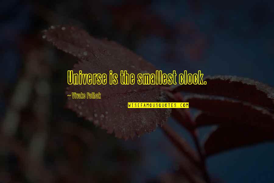 Samantha Irby Quotes By Vivake Pathak: Universe is the smallest clock. Samantha Irby Quotes By Vivake Pathak: Universe is the smallest clock.